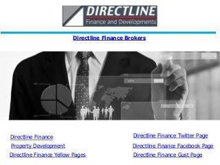 Directline Finance Brokers
Directline Finance
Property Development
Directline Finance Yellow Pages Directline Finance Gust Page
Directline Finance Facebook Page
Directline Finance Twitter Page
 