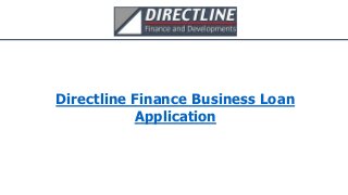 Directline Finance Business Loan
Application
 