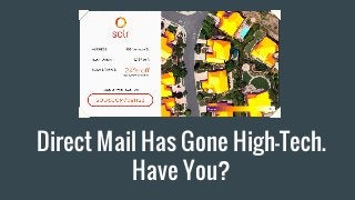 Direct Mail Has Gone High-Tech.
Have You?
 