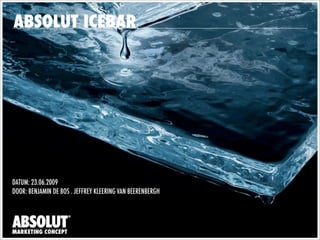 ABSOLUT ICEBAR




DATUM: 23.06.2009
DOOR: BENJAMIN DE BOS . JEFFREY KLEERING VAN BEERENBERGH
 