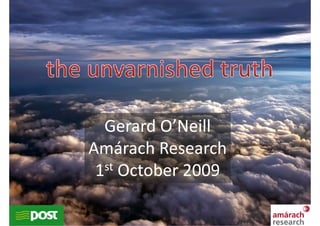 Gerard O’Neill
Amárach Research
 1st October 2009

                    1
 