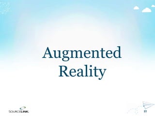 11
Augmented
Reality
 