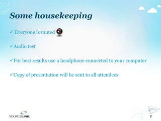 2
Some housekeeping
 Everyone is muted
Audio test
For best results use a headphone connected to your computer
Copy of presentation will be sent to all attendees
 
