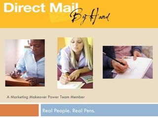 Real People. Real Pens. A Marketing Makeover Power Team Member 