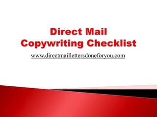 Direct Mail Copywriting Checklist www.directmaillettersdoneforyou.com 