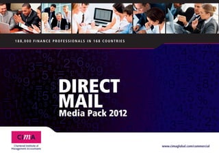 188,000 finance professionals in 168 countries




                  Direct
                  Mail 2012
                  Media Pack


                                                 www.cimaglobal.com/commercial
 