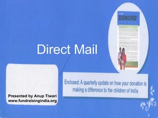 Direct Mail   Presented by Anup Tiwari www.fundraisingindia.org 