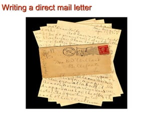 Writing a direct mail letterWriting a direct mail letter
 