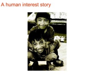 A human interest story
 