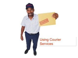 Using Courier
Services
Using Courier
Services
 