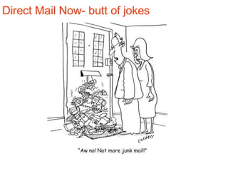 Direct Mail Now- butt of jokes
 