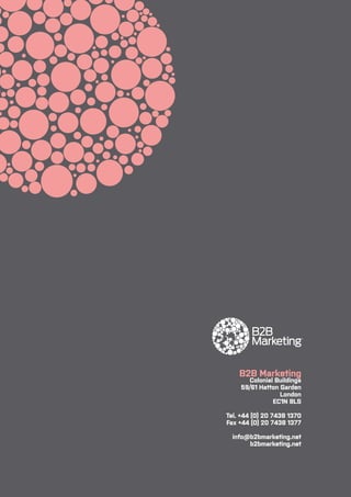 B2B Marketing
Colonial Buildings
59/61 Hatton Garden
London
EC1N 8LS

Tel. +44 (0) 20 7438 1370
Fax +44 (0) 20 7438 1377
info@b2bmarketing.net
b2bmarketing.net

 
