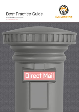 Best Practice Guide
Published November 2013
b2bmarketing.net 	

Direct Mail

 