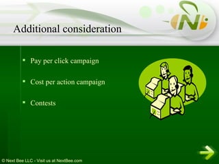Pay per click campaign Cost per action campaign Contests Additional consideration 