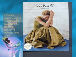 J. Crew’s
catalog makes it
convenient for
customers to
order the
company’s
products from
home

Insert photo 10.8, p. 316
J. Crew catalog cover
phot
Position = 2.9” horiz.,
1.5” vertical
Size = 5.7” WIDE
Resolution: 300 dpi

 