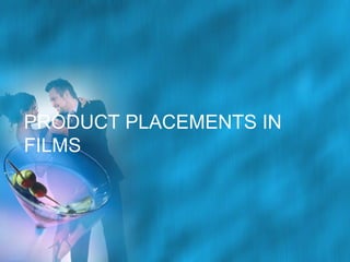 PRODUCT PLACEMENTS IN
FILMS

 