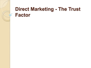 Direct Marketing - The Trust
Factor
 