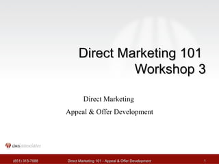 Direct Marketing 101  Workshop 3 Direct Marketing  Appeal & Offer Development (651) 315-7588 Direct Marketing 101 - Appeal & Offer Development 