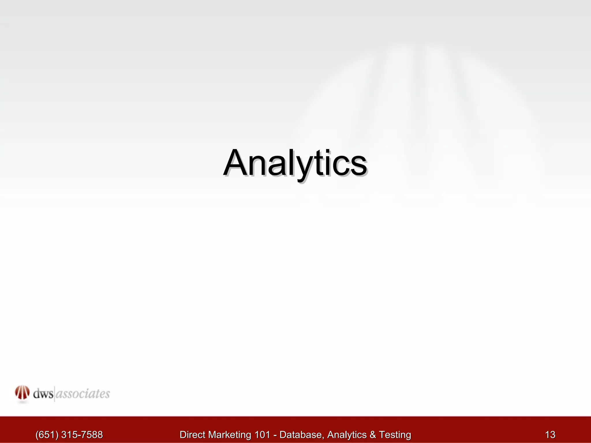 Analytics (651) 315-7588 Direct Marketing 101 - Database, Analytics & Testing 