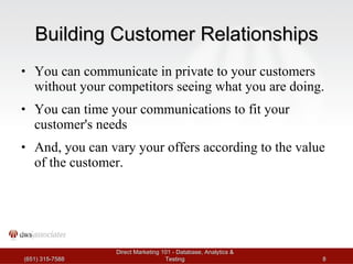Building Customer Relationships <ul><li>You can communicate in private to your customers without your competitors seeing w...