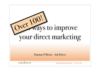 0!
        0
     r1
   e
  v66 ways to improve
O
 your direct marketing

      Damian O’Broin – Ask Direct
 