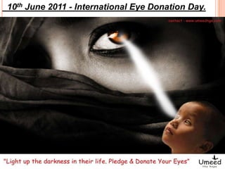 10th June 2011 - International Eye Donation Day.
 