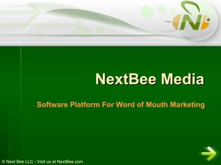 NextBee Media Software Platform For Word of Mouth Marketing © Next Bee LLC - Visit us at NextBee.com 