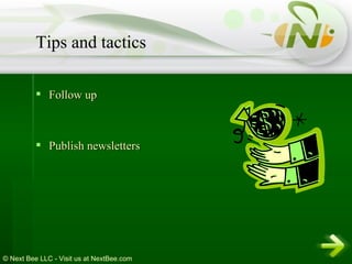 Follow up  Publish newsletters Tips and tactics 