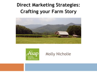 Direct Marketing Strategies:
Crafting your Farm Story
Molly Nicholie
 