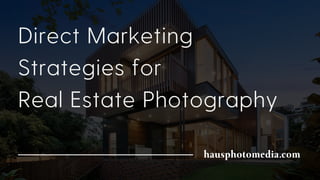Direct Marketing
Strategies for
Real Estate Photography
 