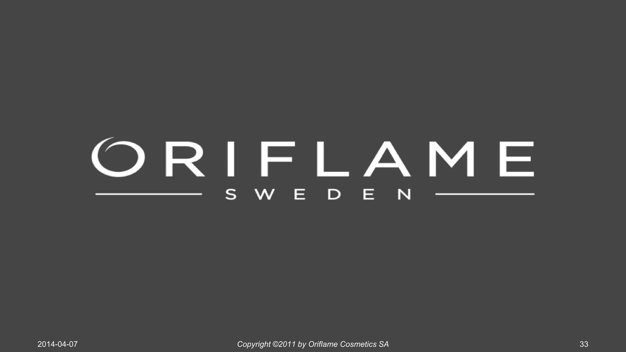 2014-04-07 Copyright ©2011 by Oriflame Cosmetics SA 33
 