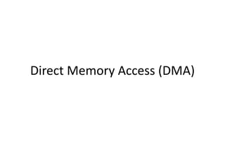 Direct Memory Access (DMA)
 