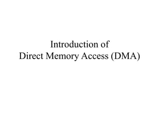 Introduction of
Direct Memory Access (DMA)
 