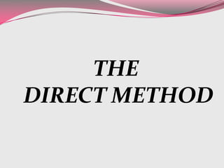 THE
DIRECT METHOD
 