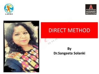 By
Dr.Sangeeta Solanki
DIRECT METHOD
 