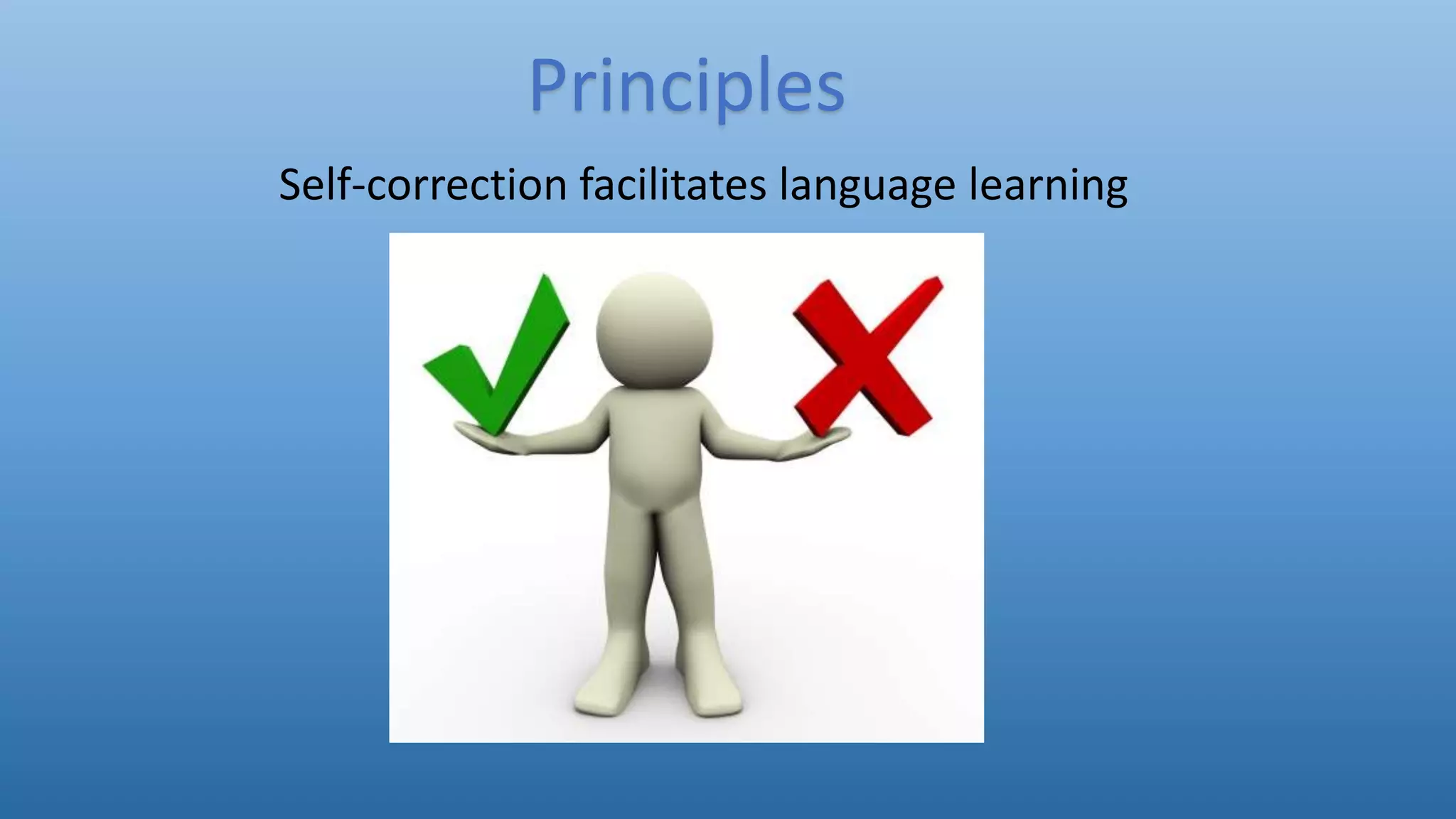 Self-correction facilitates language learning
Principles
 
