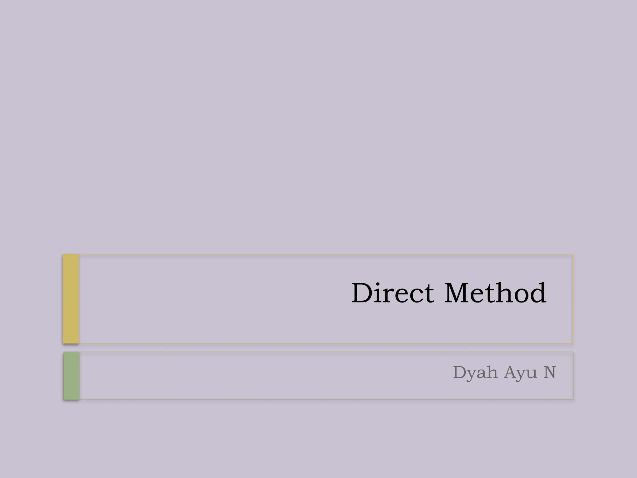 Direct Method
Dyah Ayu N
 