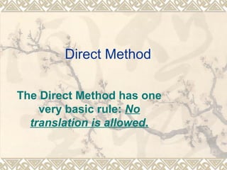 Direct Method 
The Direct Method has one 
very basic rule: No 
translation is allowed. 
 