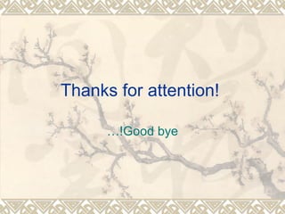 Thanks for attention! 
…!Good bye 
