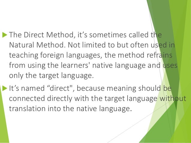 direct method of elt Grammar translation, the audiolingual method and the direct method are clear methodologies, with associated practices and procedures, and are each based on different interpretations of the nature of language and language learning. direct method of elt Grammar translation, the audiolingual method and the direct method are clear methodologies, with associated practices and procedures, and are each based on different interpretations of the nature of language and language learning.