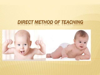 DIRECT METHOD OF TEACHING
 