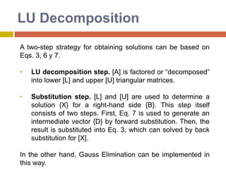 GaussianEliminationNotice that the original coefficient matrix had a “0” on the diagonal in row 1. Since we needed to use multiples of that diagonal element to eliminate the elements below it, we switched two rows in order to move a nonzero element into that position. We can use the same technique when a “0” appears on the diagonal as a result of calculation. If it is not possible to move a nonzero onto the diagonal by interchanging rows, then the system has either infinitely many solutions or no solution, and the coefficient matrix is said to be singular. Since all of the nonzero elements are now located in the “upper triangle” of the matrix, we have completed the first phase of solving a system of linear equations using Gaussian Elimination.