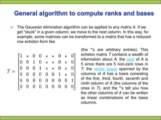 OtherApplicationsFinding the inverse of a matrixSuppose A is a matrix and you need to calculate its inverse. The identity matrix is augmented to the right of A, forming a matrix (the block matrixB = [A,I]). Through application of elementary row operations and the Gaussian elimination algorithm, the left block of B can be reduced to the identity matrix I, which leaves A−1 in the right block of B.     If the algorithm is unable to reduce A to triangular form, then A is not invertible.