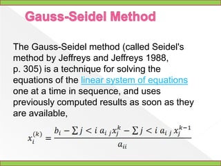 AlgorithmChoose an initial guess x0 to the solutionwhile convergence not reached do	for i := 1 step until n do	σ = 0		for j := 1 step until n do			if j != i then 				end if 		end (j-loop)	end (i-loop) check if convergence is reached end (while convergence condition not reached loop) 