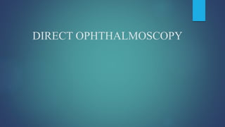DIRECT OPHTHALMOSCOPY
 