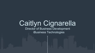 Caitlyn Cignarella
Director of Business Development
iBusiness Technologies
 