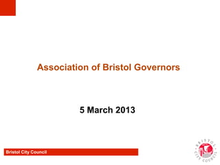 Bristol City Council
Association of Bristol Governors
5 March 2013
 