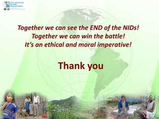 Thank you
Together we can see the END of the NIDs!
Together we can win the battle!
It’s an ethical and moral imperative!
 
