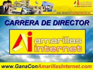 CARRERA DE DIRECTOR www.GanaCon AmarillasInternet.com 
