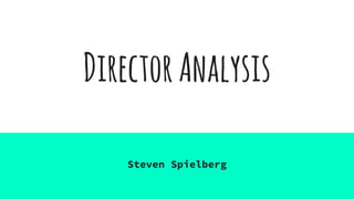DirectorAnalysis
Steven Spielberg
 